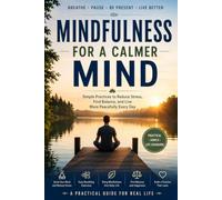 The Mindful Life: Simple Practices to Reduce Stress, Quiet the Mind, and Find More Peace in Everyday Life