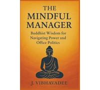 The Mindful Manager: Buddhist Wisdom for Navigating Power and Office Politics
