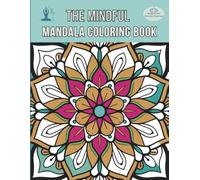 The Mindful Mandala Coloring Book: A Calming Adult Coloring Book with Breathing Techniques Affirmations Reflective Prompts and 50 Beautiful Mandalas for Women Seeking Stress Relief and Relaxation