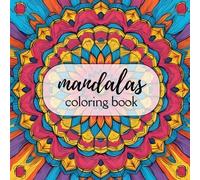 The Mindful Mandala Coloring Book for Adults:: Stress-Relieving Mandalas for Adults: A Calming Art Therapy Experience