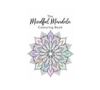 The Mindful Mandala Coloring Book: Over 50 Relaxing Mandala Patterns for Stress Relief, Meditation & Creativity