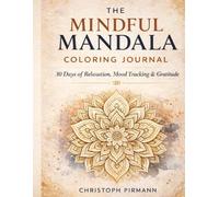 The Mindful Mandala Coloring Journal: 30 Days of Relaxation, Mood Tracking & Gratitude