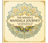 The Mindful Mandala Journey: A Stress-Relieving Adult Coloring Book for Relaxation and Inner Peace