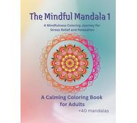 The Mindful Mandalas: A Calming Coloring Book for Adults | 40+ Intricate Mandalas to Relax, Relieve Stress, and Spark Creativity