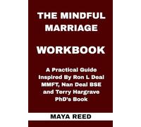 The Mindful Marriage Workbook: A Practical Guide Inspired By Ron L Deal MMFT, Nan Deal BSE and Terry Hargrave PhD’s Book