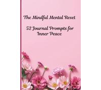 The Mindful Mental Reset: 52 Journal Prompts for Inner Peace