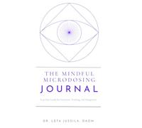 The Mindful Microdosing Journal: A 90-Day Guide for Intention, Tracking, Self-Awareness, and Integration: With Daily Check-Ins, Five Element ... Pause Protocol (Dr. LeTa Psychedelic Series)