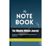 The Mindful Minute Journal: One Minute a Day to Nurture Gratitude, Reduce Stress, and Reclaim Joy