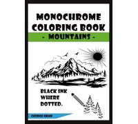 The Mindful Monochrome Coloring Book: A Monochrome Coloring Book for Adults Featuring Mindful Monochrome Coloring, Cozy Monochrome Designs, and Relaxing One-Color Patterns