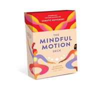 The Mindful Motion Deck: Strengthen Your Mind-Body Connection with Somatic Movement