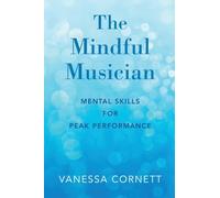 The Mindful Musician: Mental Skills for Peak Performance