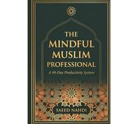 The Mindful Muslim Professional: A 90-Day Productivity System