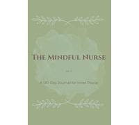 The Mindful Nurse: Vol. 2: A 120-Day Journal for Inner Peace and Self-Care
