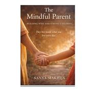 The Mindful Parent: Building wise and strong children