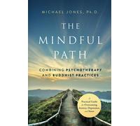 The Mindful Path: Combining Psychotherapy and Buddhist Practices: A Practical Guide for Anxiety, Depression, and Stress