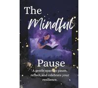 the mindful pause: A gentle space to pause, reflect, and celebrate your resilience.