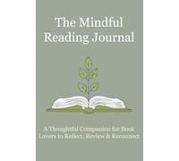 The Mindful Reading Journal: A Thoughtful Companion for Book Lovers to Reflect, Review & Reconnect