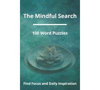 The Mindful Search: 100 Meditation Word Search Puzzles with Daily Inspirational Quotes: A Journey Through Mindfulness History, Neuroscience, and Expert Wisdom for Adults
