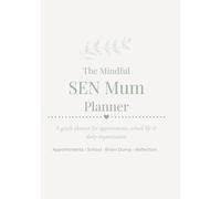 The Mindful SEN Mum Planner: Appointments, school life and daily organisation for SEN mums