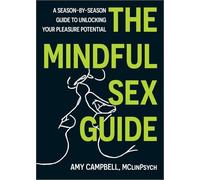 The Mindful Sex Guide: A Season-By-Season Guide to Unlocking Your Pleasure Potential