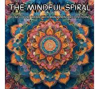 THE MINDFUL SPIRAL: RELAX, COLOR, CREATE WITH MANDALA INSPIRED PATTERNS (THE MINDFUL COLORING BOOK SERIES FOR ADULTS)