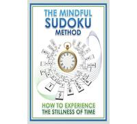The Mindful Sudoku Method: How to Experience the Stillness of Time