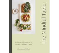 The Mindful Table: Recipes & Affirmations for Intuitive, Seasonal Eating