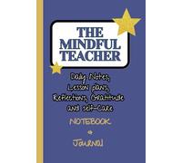 The Mindful Teacher Notebook & Journal: The Heart of Teaching meets the Reality of a Busy Day!