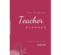 The Mindful Teacher Planner 2025/26: A Year Of Balance, Clarity & Classroom Success (Crimson Edition)