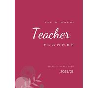 The Mindful Teacher Planner 2025/26: A Year Of Balance, Clarity & Classroom Success (Crimson Edition)