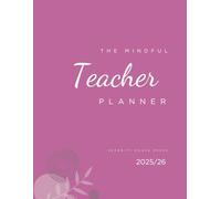 The Mindful Teacher Planner 2025/26: A Year Of Balance, Clarity & Classroom Success (Magenta Edition)