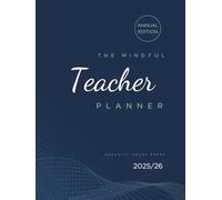 The Mindful Teacher Planner: Academic Year Workbook For Balance, Clarity & Classroom Success