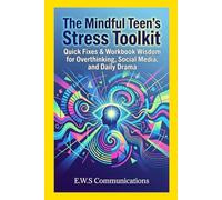 The Mindful Teen's Stress Toolkit: Quick Fixes & Workbook Wisdom for Overthinking, Social Media, and Daily Drama (Mental Health For Teens And Young Adults)
