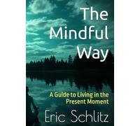 The Mindful Way: A Guide to Living in the Present Moment