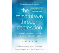 The Mindful Way through Depression, Second Edition: Freeing Yourself from Chronic Unhappiness