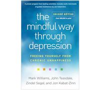The Mindful Way through Depression, Second Edition: Freeing Yourself from Chronic Unhappiness