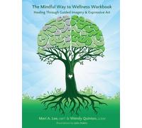 The Mindful Way to Wellness Workbook: Healing Through Guided Imagery & Expressive Art