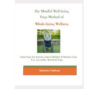 The Mindful Well-being Yoga Method for Seniors, Limited Mobility, Wheelchair Users: Seated Chair Yoga, Yoga for Balance, Yoga for Osteoporosis