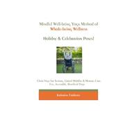 The Mindful Well-being Yoga Method of Whole-being Wellness: Holiday & Celebration Poses! (Mindful Well-being Chair Yoga Method for Seniors, Limited Mobility, Wheelchair Users)