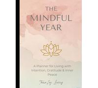 The Mindful Year: A Planner for Living with Intention, Gratitude & Inner Peace (The TrueJoy-Living Collection)