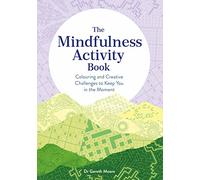 The Mindfulness Activity Book: Colouring and Creative Challenges to Keep You in the Moment