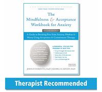 The Mindfulness and Acceptance Workbook for Anxiety: A Guide to Breaking Free From Anxiety, Phobias, and Worry Using Acceptance and Commitment Therapy