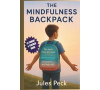 The Mindfulness Backpack: A Parent & Teacher Guide to Calm Emotions, Boost Focus, and Build Everyday Resilience for your Kids (Life-Skills Backpack Series)