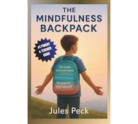 The Mindfulness Backpack: Mindfulness Tools for Kids-A Parent & Teacher Guide to Calm Emotions, Boost Focus, and Build Everyday Resilience (Life-Skills Backpack Series)