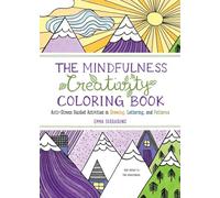 The Mindfulness Creativity Coloring Book: Anti-Stress Guided Activities in Drawing, Lettering, and Patterns: 4 (Mindfulness Coloring)