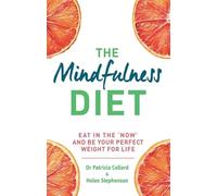 The Mindfulness Diet: Eat in the 'now' and be the perfect weight for life - with mindfulness practices and 70 recipes