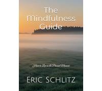 The Mindfulness Guide: How to Live in the Present Moment