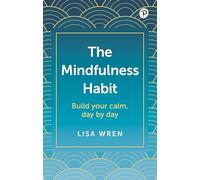 The Mindfulness Habit: Build your calm, day by day