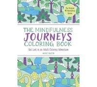The Mindfulness Journeys Coloring Book: Get Lost in an Adult Coloring Adventure: 0 (The Mindfulness Coloring Book Series)