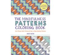 The Mindfulness Patterns Coloring Book: Anti-Stress Adult Coloring & How to Draw Soothing Patterns: 0 (The Mindfulness Coloring Book Series)